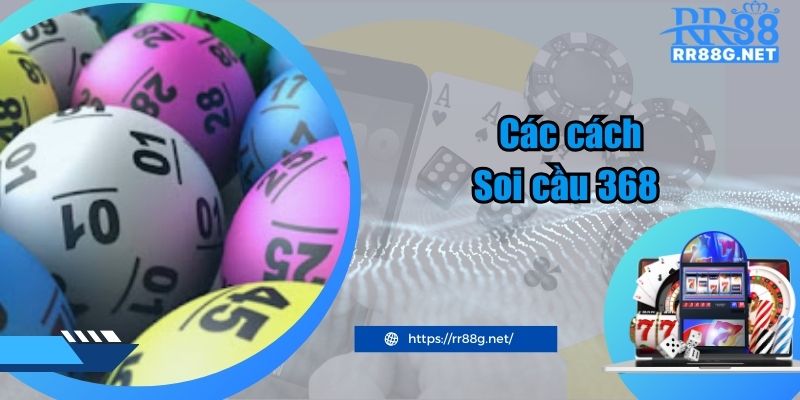 Các cách soi cầu lô đề 368 uy tín