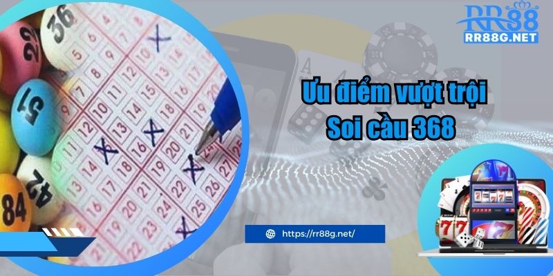 Ưu điểm vượt trội của soi cầu lô đề 368