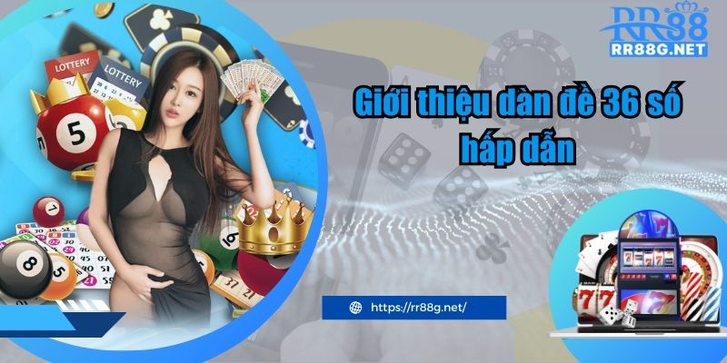 Giới thiệu dàn đề 36 số hấp dẫn