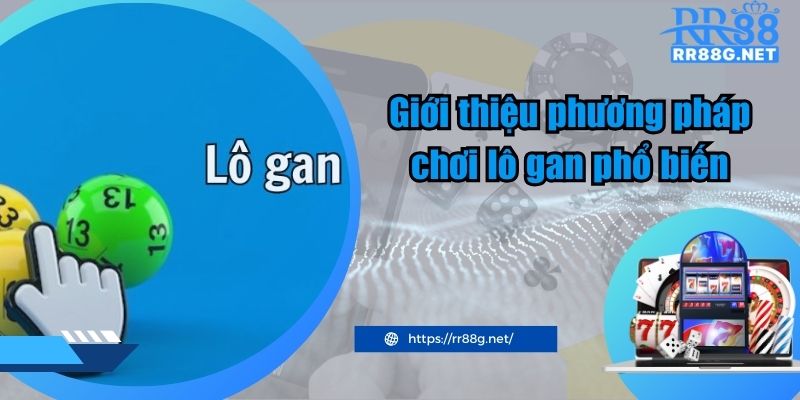 Giới thiệu phương pháp chơi lô gan phổ biến