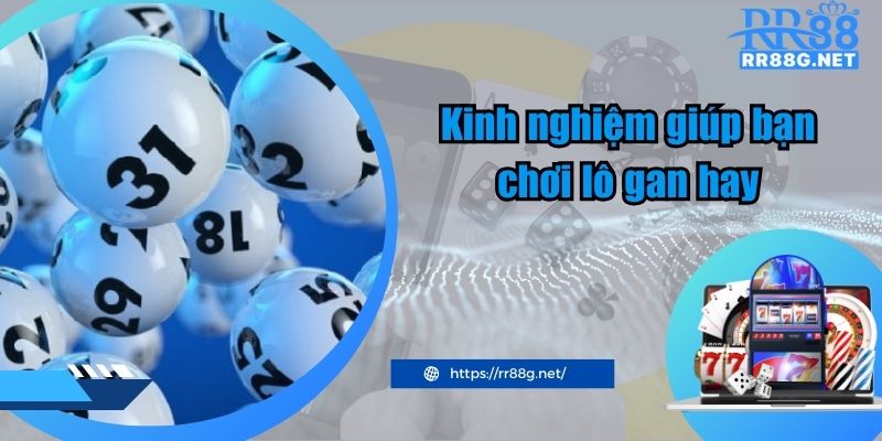 Kinh nghiệm giúp bạn chơi lô gan hay