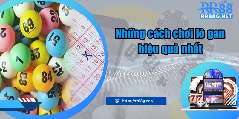 Những cách chơi lô gan hiệu quả nhất