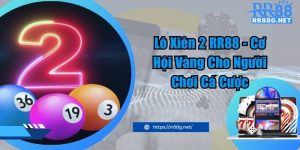 Lô Xiên 2 RR88 - Cơ Hội Vàng Cho Người Chơi Cá Cược