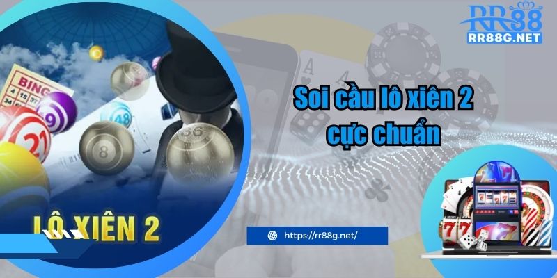 Soi cầu lô xiên 2 cực chuẩn