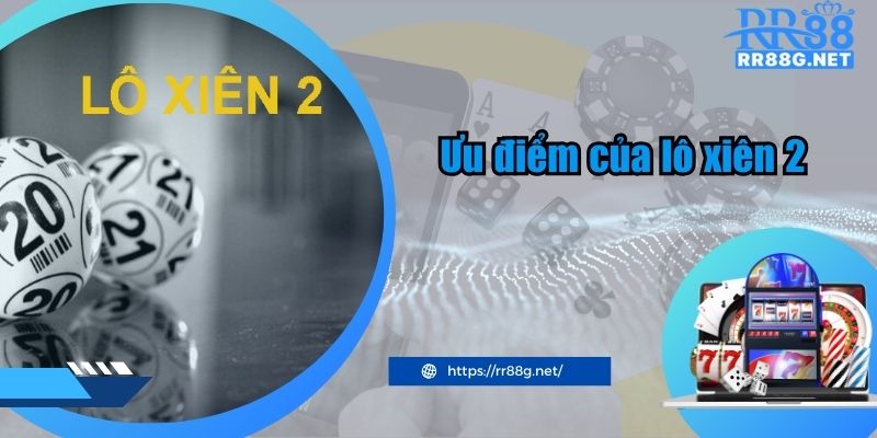 Ưu điểm của lô xiên 2