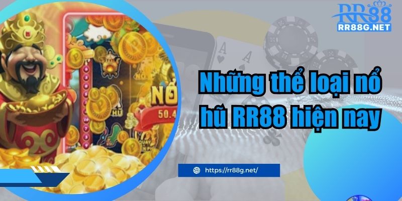 Những thể loại nổ hũ RR88 hiện nay