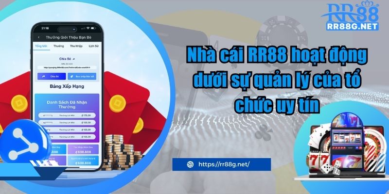 Nhà cái RR88 hoạt động dưới sự quản lý của tổ chức uy tín