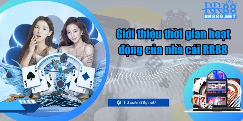 Giới thiệu thời gian hoạt động của nhà cái RR88