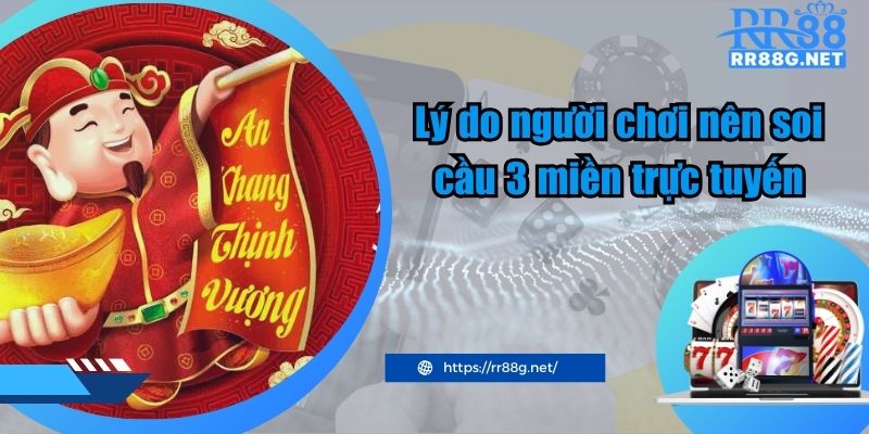 Lý do người chơi nên soi cầu 3 miền trực tuyến