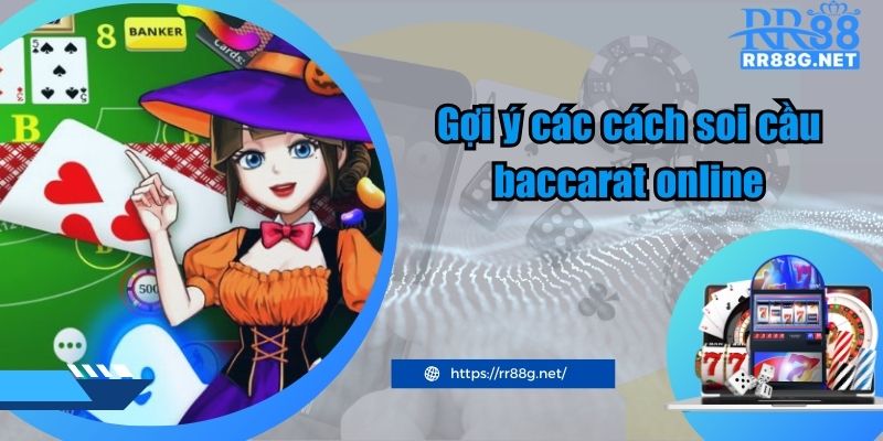 Gợi ý các cách soi cầu baccarat online