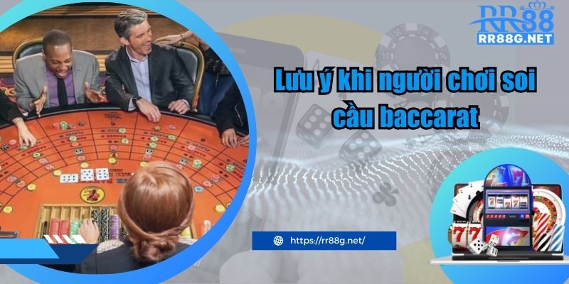 Lưu ý khi người chơi soi cầu baccarat