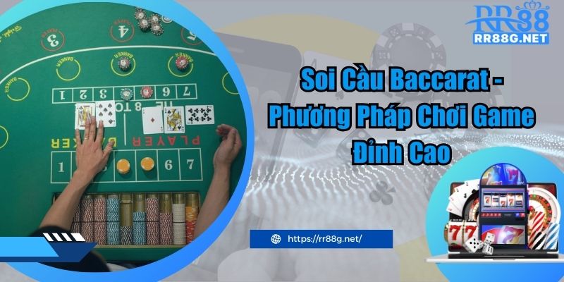 Soi Cầu Baccarat - Phương Pháp Chơi Game Đỉnh Cao