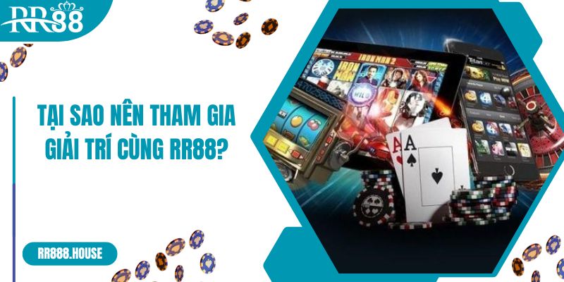 Tại sao nên tham gia giải trí cùng RR88?